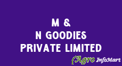 M & N Goodies Private Limited