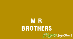 M R BROTHERS