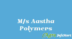 M/s Aastha Polymers