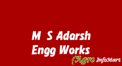 M/S Adarsh Engg Works