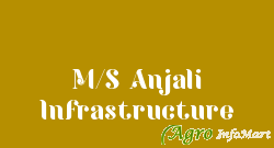 M/S Anjali Infrastructure