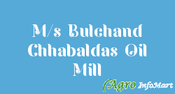 M/s Bulchand Chhabaldas Oil Mill