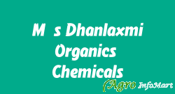 M/s Dhanlaxmi Organics & Chemicals