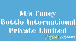 M/s Fancy Bottle International Private Limited