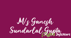 M/s Ganesh Sundarlal Gupta