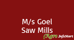 M/s Goel Saw Mills
