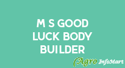M/s Good Luck Body Builder