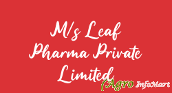 M/s Leaf Pharma Private Limited