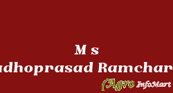 M s Madhoprasad Ramcharan