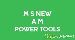 M/s New A M Power Tools bangalore india