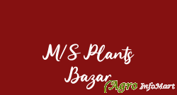 M/S Plants Bazar