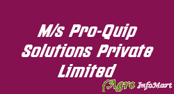 M/s Pro-Quip Solutions Private Limited