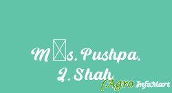 M/s. Pushpa. J. Shah