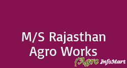 M/S Rajasthan Agro Works