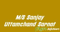 M/S Sanjay Uttamchand Sarnot
