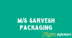 M/s SARVESH PACKAGING