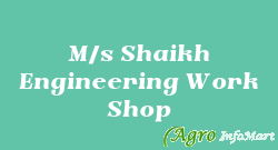M/s Shaikh Engineering Work Shop