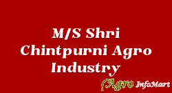M/S Shri Chintpurni Agro Industry