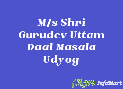 M/s Shri Gurudev Uttam Daal Masala Udyog