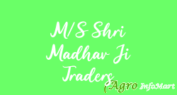 M/S Shri Madhav Ji Traders