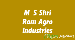 M/S Shri Ram Agro Industries