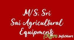 M/S. Sri Sai Agricultural Equipments