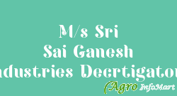 M/s Sri Sai Ganesh Industries Decrtigators