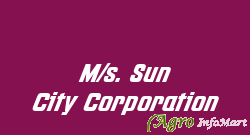 M/s. Sun City Corporation