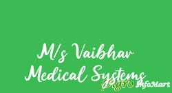 M/s Vaibhav Medical Systems