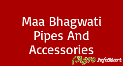 Maa Bhagwati Pipes And Accessories