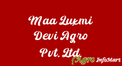 Maa Luxmi Devi Agro Pvt. Ltd.