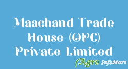 Maachand Trade House (OPC) Private Limited