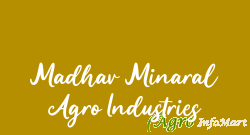 Madhav Minaral Agro Industries