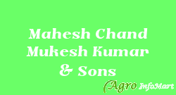 Mahesh Chand Mukesh Kumar & Sons
