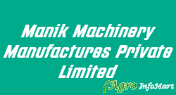 Manik Machinery Manufactures Private Limited