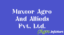 Maxcor Agro And Allieds Pvt. Ltd.