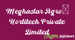 Meghastar Agro- Hortitech Private Limited