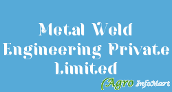 Metal Weld Engineering Private Limited