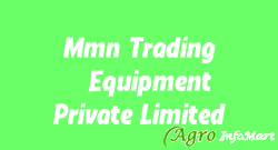 Mmn Trading & Equipment Private Limited