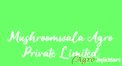 Mushroomwala Agro Private Limited jabalpur india