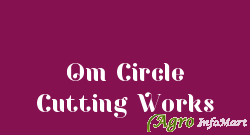 Om Circle Cutting Works