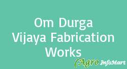 Om Durga Vijaya Fabrication Works hyderabad india