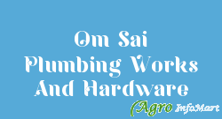 Om Sai Plumbing Works And Hardware pune india