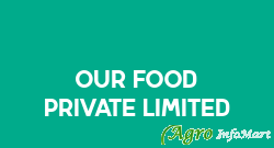 Our Food Private Limited