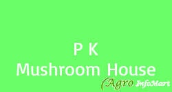 P K Mushroom House