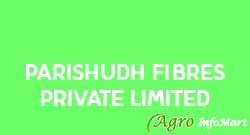 Parishudh Fibres Private Limited