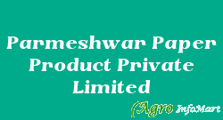 Parmeshwar Paper Product Private Limited