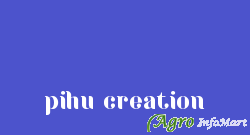 pihu creation