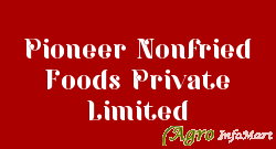 Pioneer Nonfried Foods Private Limited