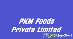 PKM Foods Private Limited